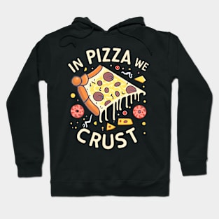 In Pizza We Crust Hoodie